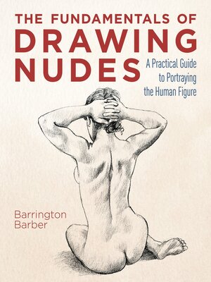 cover image of The Fundamentals of Drawing Nudes: a Practical Guide to Portraying the Human Figure